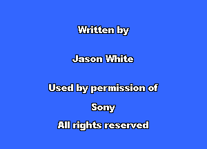 Written by

Jason White

Used by permission of

Sony
All rights reserved