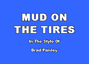 MUD (DIM
TIHlE THRES

In The Style Of

Brad Paisley