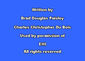 Written by

Brad Douglas Paisley

Charles Christopher Du Bois

Used by permission of

EMI
All rights reserved