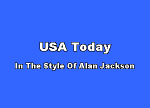 USA Today

In The Style Of Alan Jackson