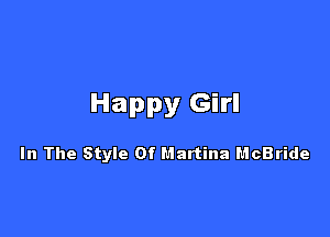 Happy Girl

In The Style Of martina McBride