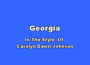 Georgia

In The Style Of
Carolyn Dawn Johnson