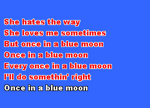 Bmmmm
BMWHDQW
Builameeftnamnemom
Glmeeftnabtuemem
Emmanamm
mmmm

Once in a blue moon