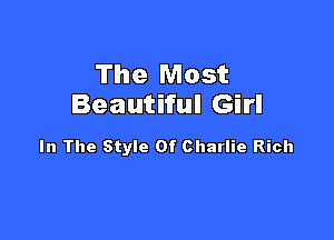 The Most
Beautiful Girl

In The Style Of Charlie Rich