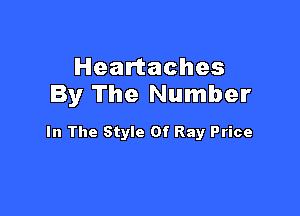 Heartaches
By The Number

In The Style Of Ray Price