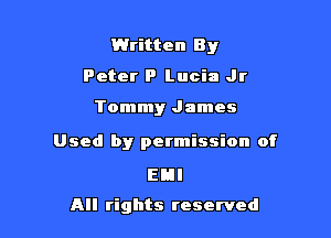 Written By

Peter P Lucia Jr

Tommy James
Used by permission of

EBI

All rights reserved