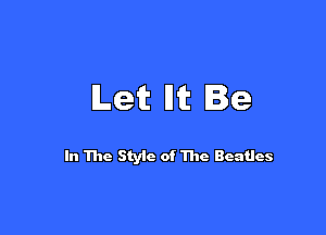 Let Hit '9

In The Styic of The Beatles