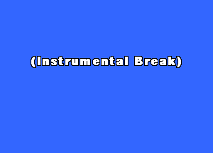 (Instrumental Break)