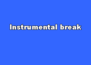 Instrumental break