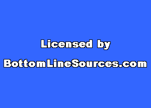 Licensed by

BottomLineSources.com