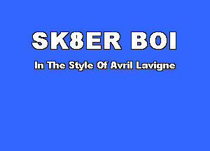 SKEBIER IQH

In The Styic 0f Avril Lavigne