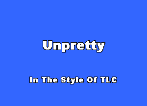 anretty

In The Style Of TLC