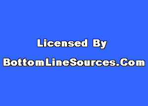 Licensed By

BottomLineSources.Com