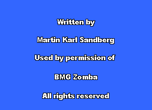 Written by

Martin Kari Sandhcrg

Used by permission of

BMG Zomba

All rights reserved