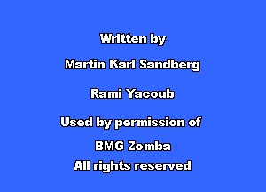 Written by

Martin Karl Sandbcrg

Rami Yacoub

Used by permission of

BMG Zomba
All rights reserved
