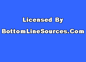 Licensed By

BottomLineSources.Com