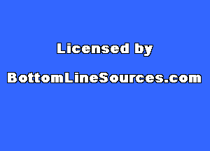 Licensed by

BottomLineSources.com