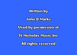 Written by

John D Marks

Used by permission of

St Nicholas Music Inc

All rights reserved