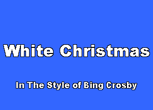 White Christmas

In The Style of Bing Crosby