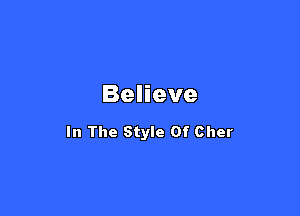 Believe

In The Style Of Cher