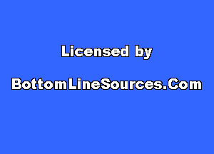 Licensed by

Bottom LineSources.Com