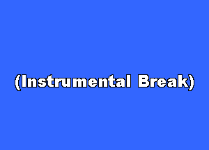 (Instrumental Break)