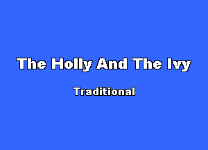 The Holly And The Ivy

Traditional