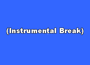 (Instrumental Break)