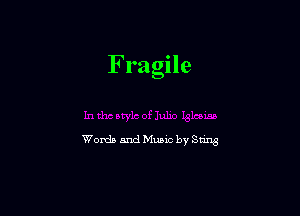 Fragile

Words and Munc by Sung