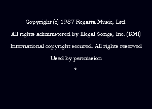 Copyright (c) 1987 Regatta Music, Ltd.
All rights adminismvod by Illcgal Songs, Inc. (EMU
Inmn'onsl copyright Banned. All rights named

Used by pmnisbion

i-
