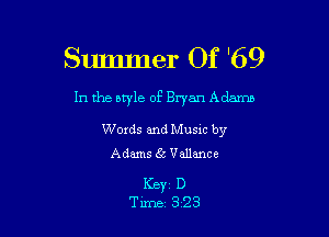 Slunmer Of '69

In the style of Bryan Adamo

Words and Musxc by
Adams g5 Vallancc

KEYC D
Tum 323