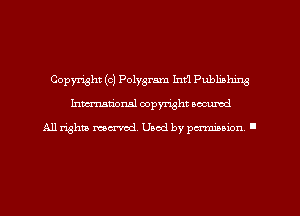 Copyright (c) Polygram Ind Publishing
Inman'oxml copyright occumd

All rights marred. Used by perminion '