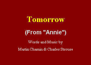 Tom 01'1'0w

(From Annie)

Woxds and Musxc by

Maxim Chamm 6c Charles Stxouse