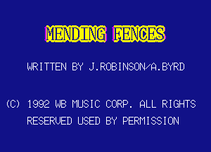 l. ENDING l ENGES

WRITTEN BY J.ROBINSONXQ.BYRD

(C) 1992 NB MUSIC CORP. QLL RIGHTS
RESERUED USED BY PERMISSION