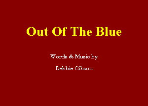 Out Of The Blue

Words 6k Muuc by

Debbie Gibson
