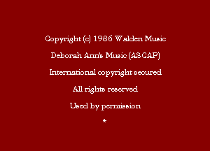 Copyright (c) 1986 Waldm Music
Deborah Anni Music (ASCAP)
hmm'onal copyright oacumd

All whiz manual

Used by pcn'niuion

t