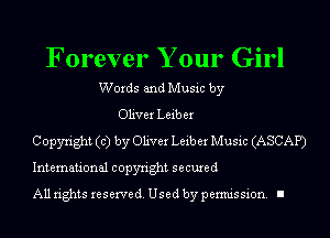 Forever Your Girl
Words and Music by
Oliver Leib er
Copyright (c) by Oliver Leib er Music (ASCAP)
International copyright secured
All rights reserve (1. Used by permis sion. I