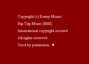 Copyright (c) Kenny Musicf
Hip Tn'p Musm (BMD

Intemeuonal copyright seemed

All nghts xesewed

Used by pemussxon I