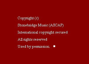 Copyright (C)
Stonebn'dge Music (ASCAP)

Intemauonal copynght seemed
All nghts xesewed

Used by pemussxon. I