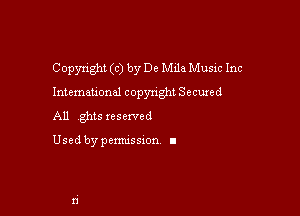 Copyright (c) by De Mile Music Inc

International copyright Secured

All ghts xesexved

Used by pemussxon I
