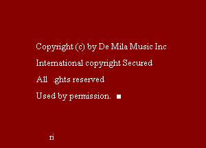 Copyright (c) by De Mile Music Inc

International copyright Secured

All ghts xesexved

Used by pemussxon I