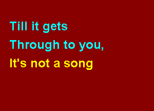 HHHgas
Through to you,

It's not a song