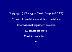 Copyright (c) Paragon Music Corp. (ASCAP)
Yellow House Music and Efcnbcc Music
Inman'oxml copyright occumd
All rights mcrvod

Used by permission

0