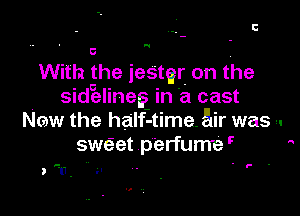 E

u.

With the jester on the
sidelinegs In a cast

New the half-time. Air was -.
sweet perfume '7 

. F .