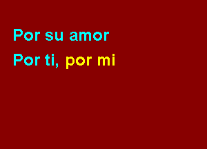 Por su amor
Por ti, por mi