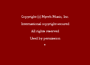 Copyright ((3 Myrrh Music. Inc

hmmnsl oopymht occumd
All righta mu'vcd

Used by pmsion

i.