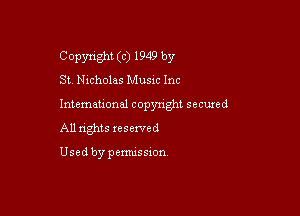 Copyright (c) 1949 by
St. Nicholas Music Inc

Intemeuonal copyright seemed

All nghts xesewed

Used by pemussxon