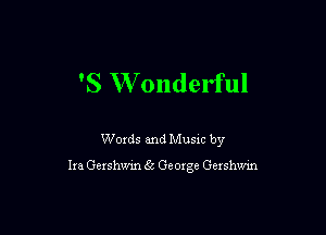'S W onderful

Words and Music by

Ira Gershwin g5 George Gexshwin