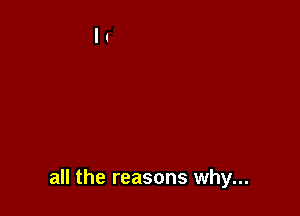 all the reasons why...