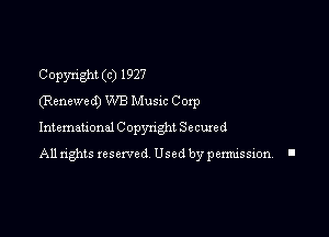 Copyright (c) 1927
(Renewed) WB Musxc Corp

International C opynght Secuxed

All rights reserved Used by permission I